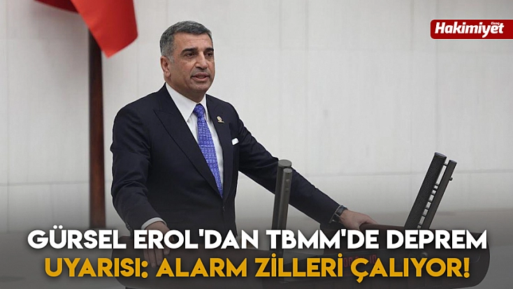 Gürsel Erol'dan TBMM'de Deprem Uyarısı: Alarm Zilleri Çalıyor!