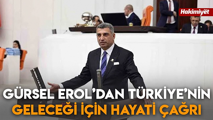 Gürsel Erol’dan Türkiye’nin geleceği için hayati çağrı