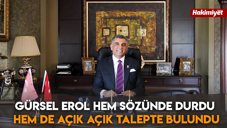 Gürsel Erol hem sözünde durdu hem de açık açık talepte bulundu