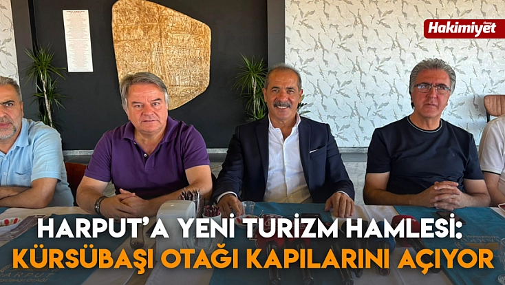 Harput’a yeni turizm hamlesi: Kürsübaşı Otağı kapılarını açıyor