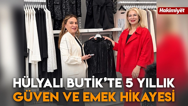 Hülyalı Butik’te 5 yıllık güven ve emek hikayesi