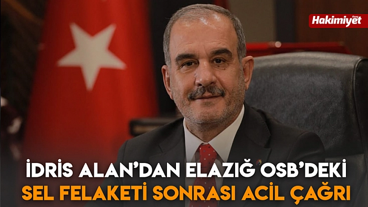 İdris Alan’dan Elazığ OSB’deki sel felaketi sonrası acil çağrı