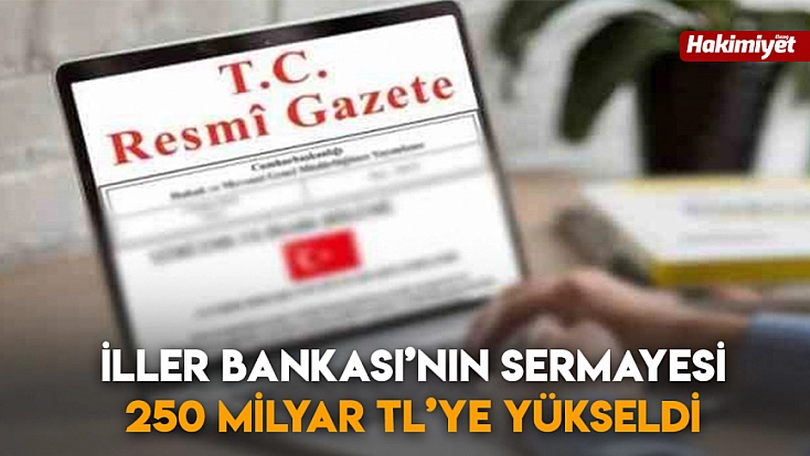 İller Bankası’nın sermayesi 250 milyar tl’ye yükseldi