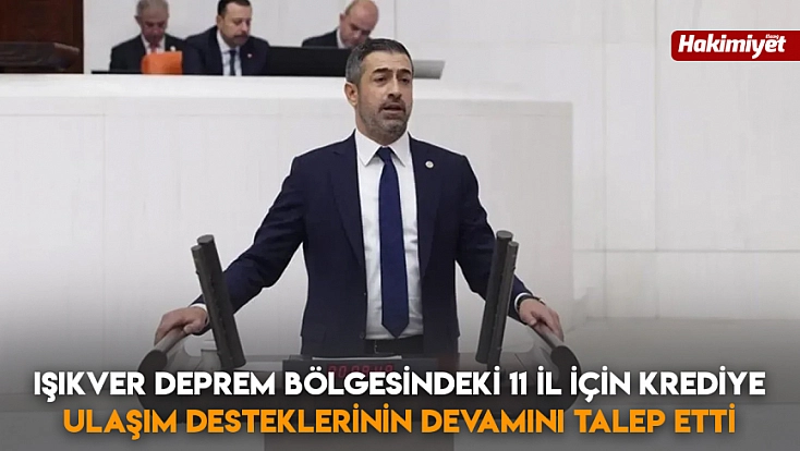Işıkver deprem bölgesindeki 11 il için krediye ulaşım desteklerinin devamını talep etti