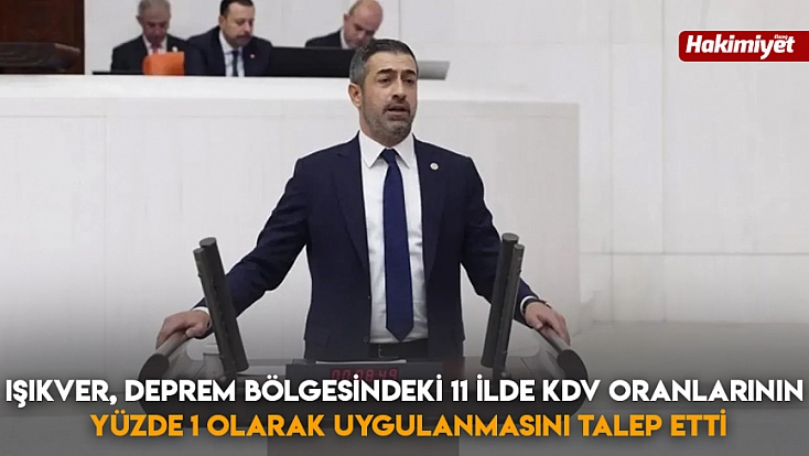 Işıkver, Deprem Bölgesindeki 11 İlde KDV oranlarının yüzde 1 olarak uygulanmasını talep etti