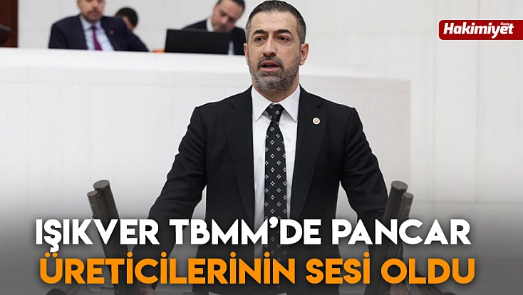 Işıkver TBMM’de pancar üreticilerinin sesi oldu