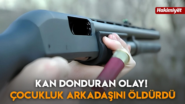 Kan donduran olay! Çocukluk arkadaşını öldürdü