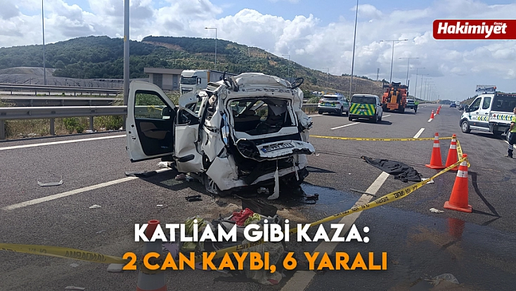 Katliam gibi kaza: 2 can kaybı, 6 yaralı