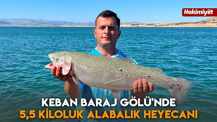 Keban Baraj Gölü'nde 5,5 kiloluk alabalık heyecanı