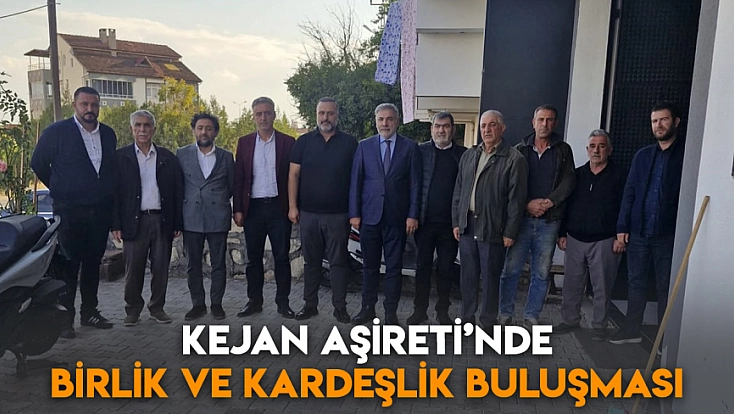 Kejan Aşireti’nde birlik ve kardeşlik buluşması