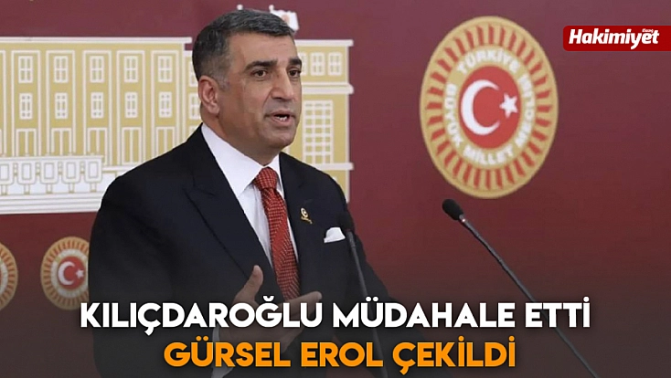 Kılıçdaroğlu müdahale etti, Gürsel Erol çekildi
