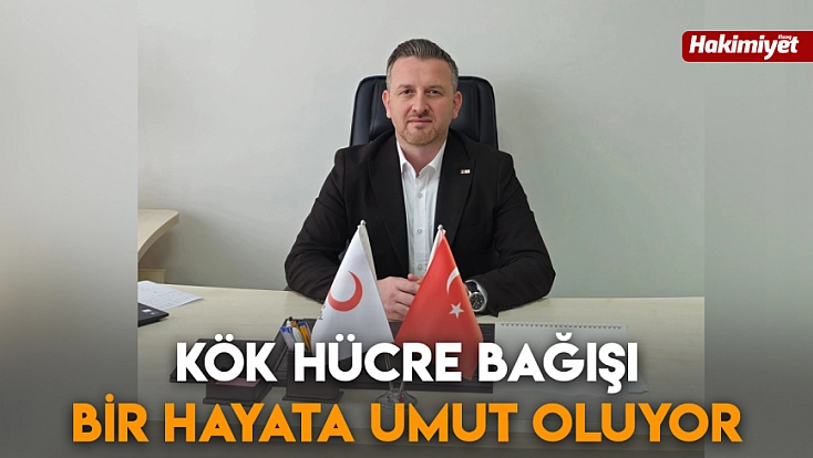 Kök hücre bağışı bir hayata umut oluyor