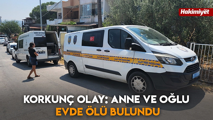 korkunç olay: Anne ve oğlu evde ölü bulundu