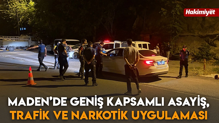 Maden’de geniş kapsamlı asayiş, trafik ve narkotik uygulaması