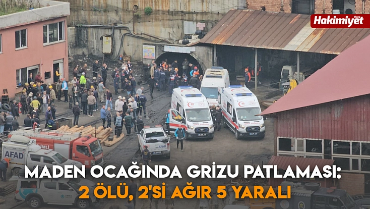 maden ocağında grizu patlaması: 2 ölü, 2'si ağır 5 yaralı