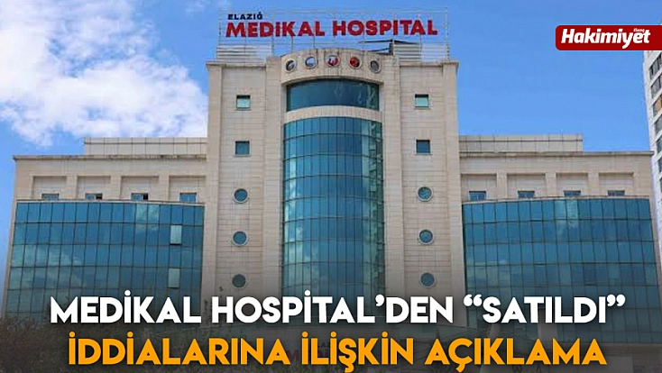 Medikal Hospital’den 'Satıldı' iddialarına ilişkin açıklama