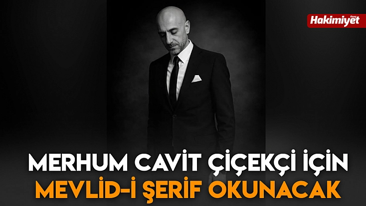 Merhum Cavit Çiçekçi için Mevlid-i Şerif okunacak