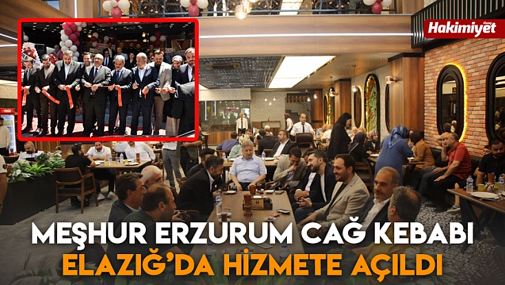 Meşhur Erzurum Cağ Kebabı Elazığ’da hizmete açıldı