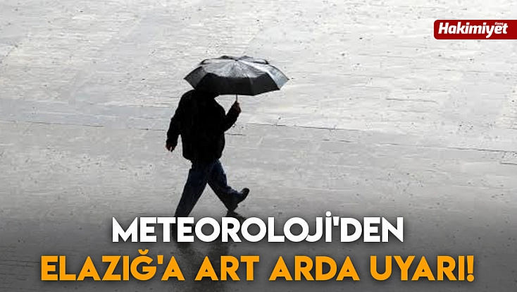 Meteoroloji'den Elazığ'a art arda uyarı!
