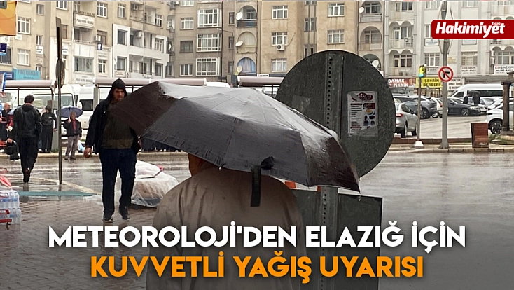 Meteoroloji'den Elazığ için kuvvetli yağış uyarısı