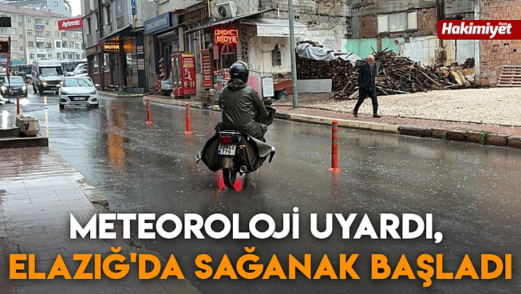 Meteoroloji uyardı, Elazığ'da sağanak başladı