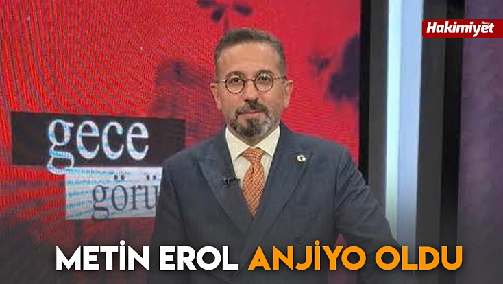 Metin Erol anjiyo oldu