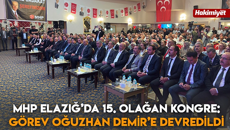 MHP Elazığ’da 15. Olağan Kongre Gerçekleştirildi: Oğuzhan Demir görevi devraldı