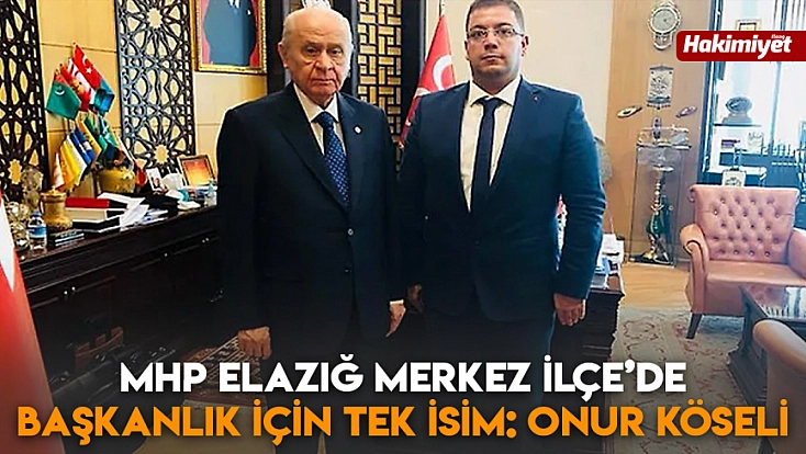 MHP Elazığ Merkez İlçe’de başkanlık için tek isim: Onur Köseli