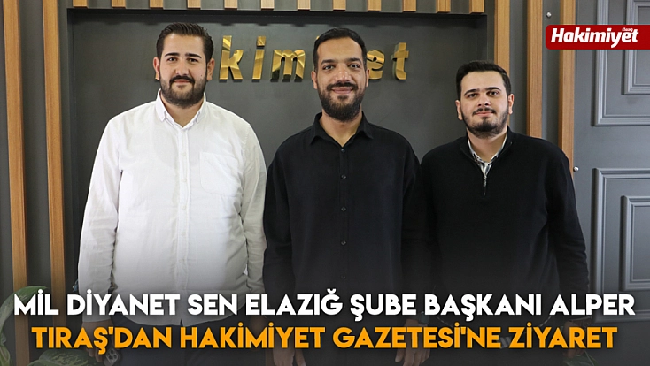 Mil Diyanet Sen Elazığ Şube Başkanı Alper Tıraş'dan Hakimiyet Gazetesi'ne ziyaret
