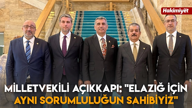 Milletvekili Açıkkapı: 'Elazığ için aynı sorumluluğun sahibiyiz'