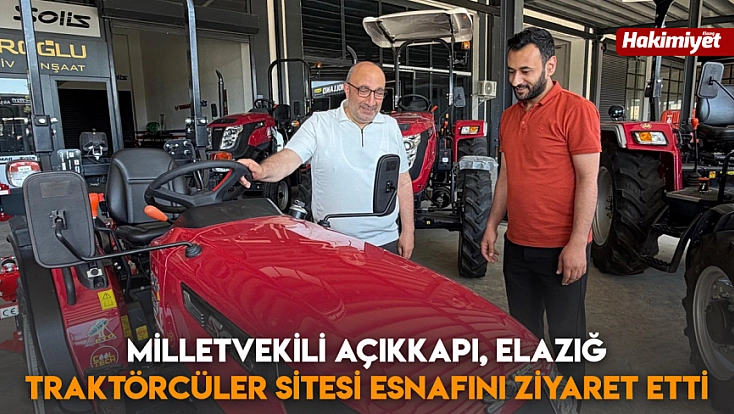Milletvekili Açıkkapı, Elazığ Traktörcüler Sitesi esnafını ziyaret etti