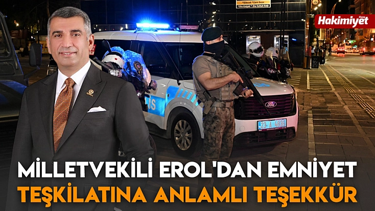 Milletvekili Erol'dan Emniyet Teşkilatına anlamlı teşekkür