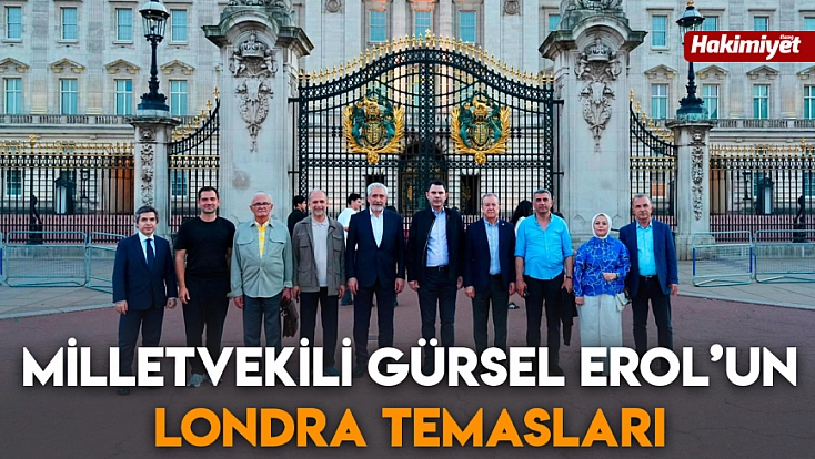 Milletvekili Gürsel Erol’un Londra temasları