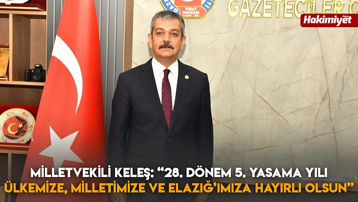 Milletvekili Keleş: '28. Dönem 5. Yasama Yılı Ülkemize, Milletimize ve Elazığ’ımıza hayırlı olsun'