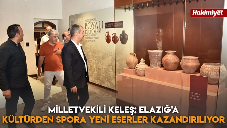Milletvekili Keleş: Elazığ'a yakışan eserler yükseliyor