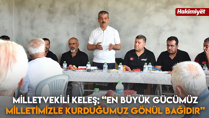 Milletvekili Keleş: 'En büyük gücümüz Milletimizle kurduğumuz gönül bağıdır'