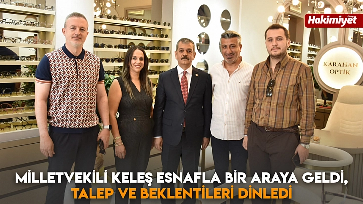 Milletvekili Keleş esnafla bir araya geldi, talep ve beklentileri dinledi