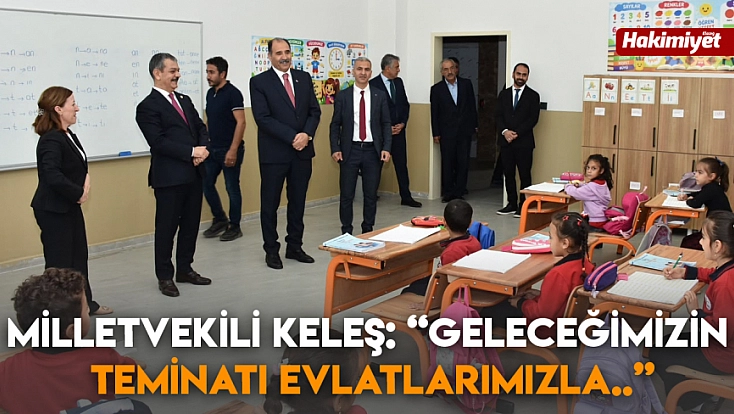 Milletvekili Keleş: “Geleceğimizin Teminatı Evlatlarımızla..”