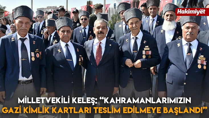 Milletvekili Keleş: 'Kahramanlarımızın gazi kimlik kartları teslim edilmeye başlandı'