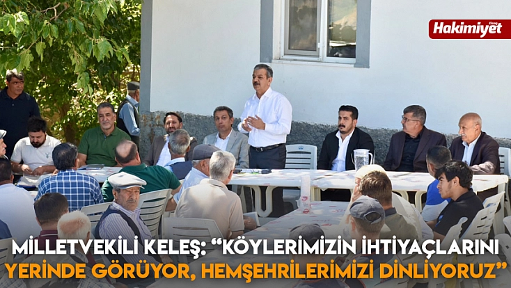 Milletvekili Keleş: 'Köylerimizin ihtiyaçlarını yerinde görüyor, hemşehrilerimizi dinliyoruz'