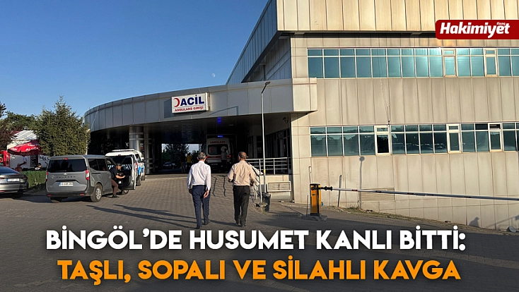 Bingöl’de Husumet Kanlı Bitti: Taşlı, Sopalı ve Silahlı Kavga