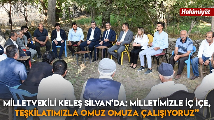Milletvekili Keleş Silvan’da: 'Milletimizle iç içe, teşkilatımızla omuz omuza çalışıyoruz'