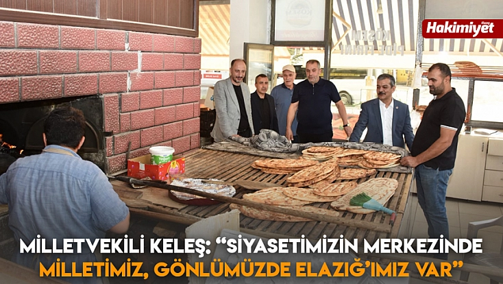 Milletvekili Keleş: 'Siyasetimizin merkezinde milletimiz, gönlümüzde Elazığ’ımız var'