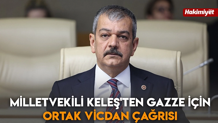 Milletvekili Keleş'ten Gazze için ortak vicdan çağrısı