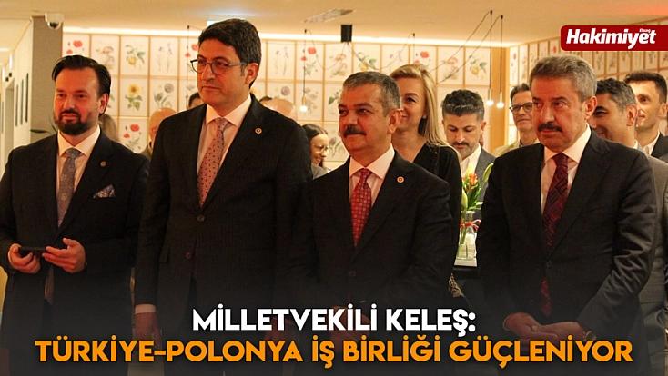 Milletvekili Keleş: Türkiye-Polonya iş birliği güçleniyor