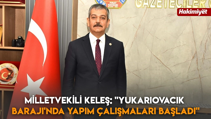 Milletvekili Keleş: 'Yukarıovacık Barajı'nda yapım çalışmaları başladı'