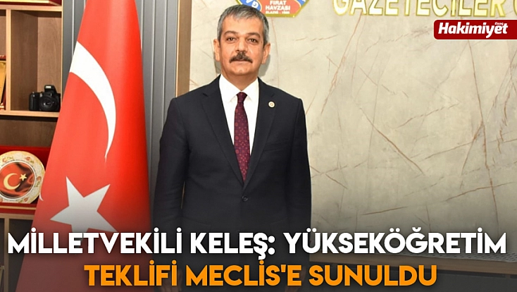 Milletvekili Keleş: Yükseköğretim teklifi Meclis'e sunuldu