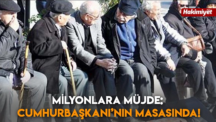 Milyonlara müjde: Cumhurbaşkanı’nın masasında!