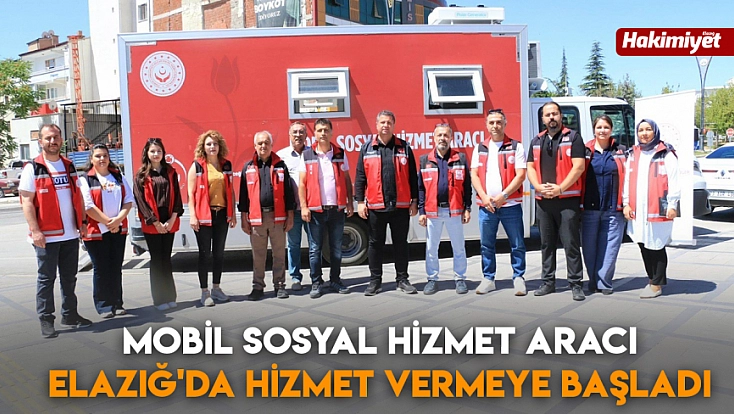 Mobil Sosyal Hizmet Aracı Elazığ'da hizmet vermeye başladı