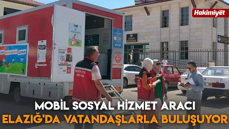 Mobil Sosyal Hizmet Aracı Elazığ'da vatandaşlarla buluşuyor